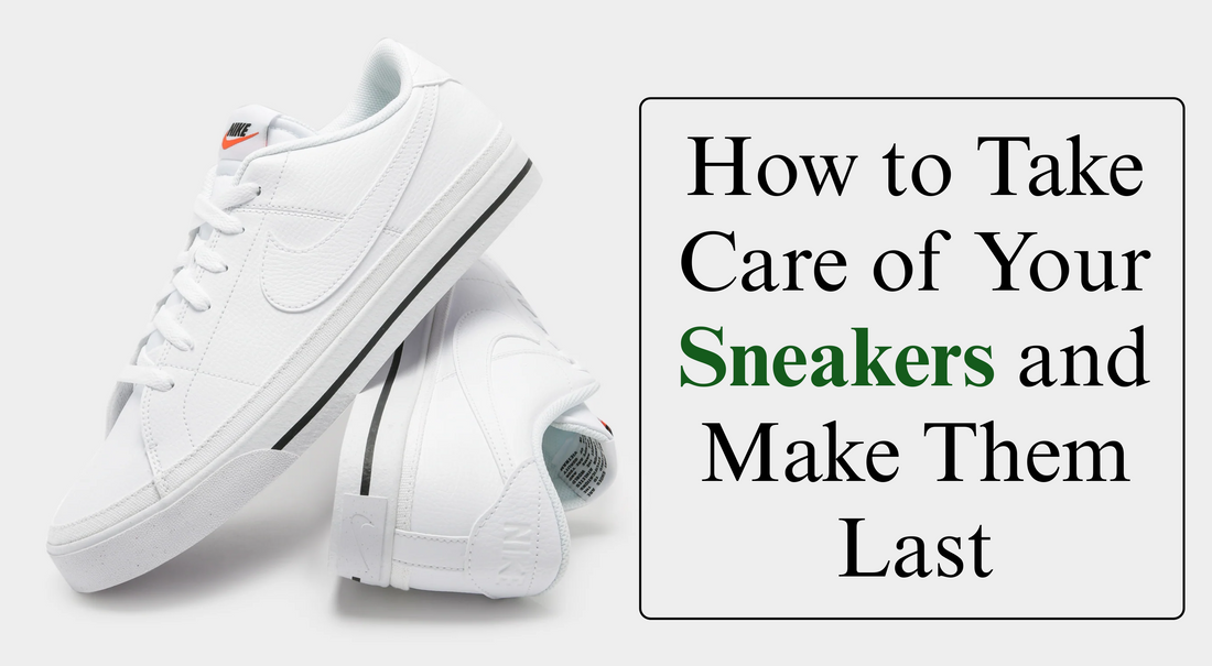 How to Take Care of Your Sneakers and Make Them Last